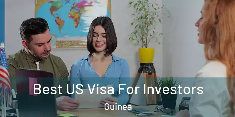  Best US Visa For Investors Guinea