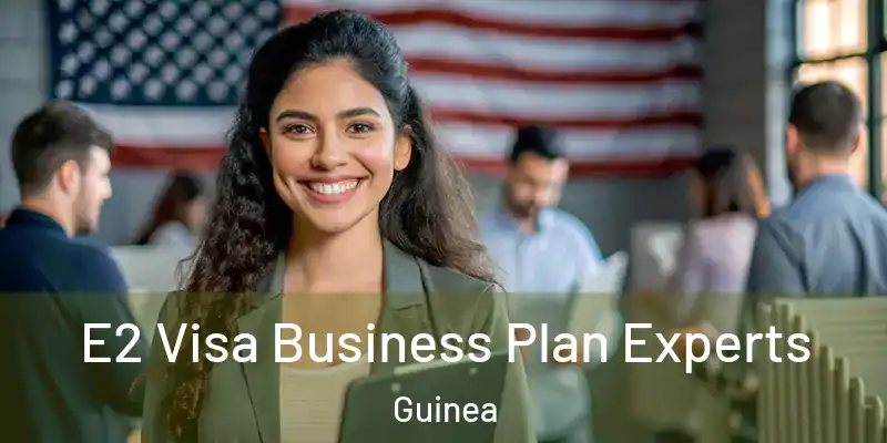  E2 Visa Business Plan Experts Guinea