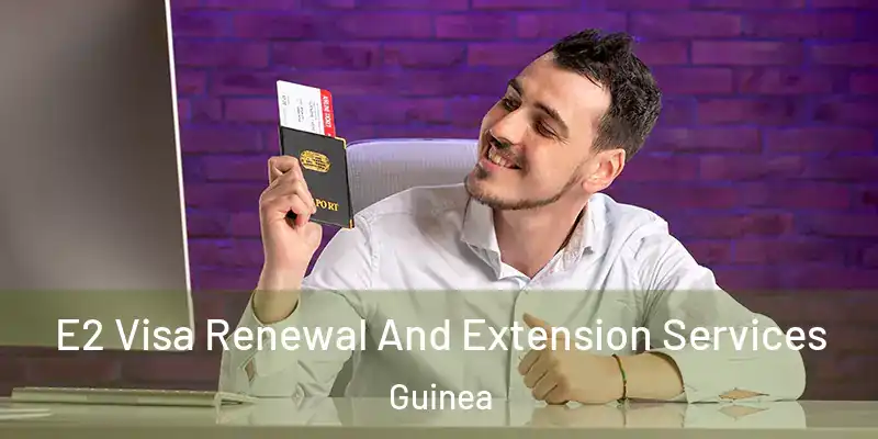  E2 Visa Renewal And Extension Services Guinea