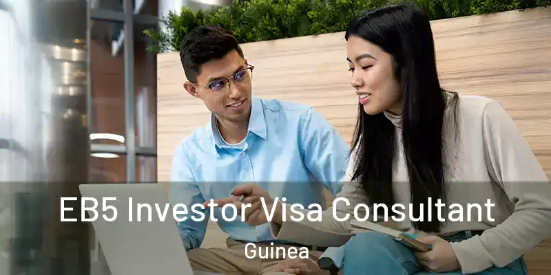  EB5 Investor Visa Consultant Guinea