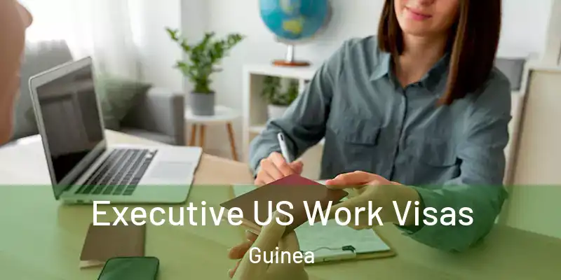 Executive US Work Visas Guinea