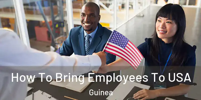  How To Bring Employees To USA Guinea