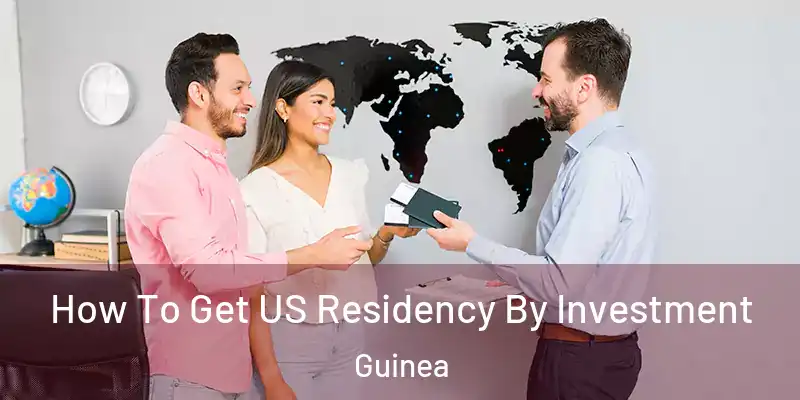  How To Get US Residency By Investment Guinea
