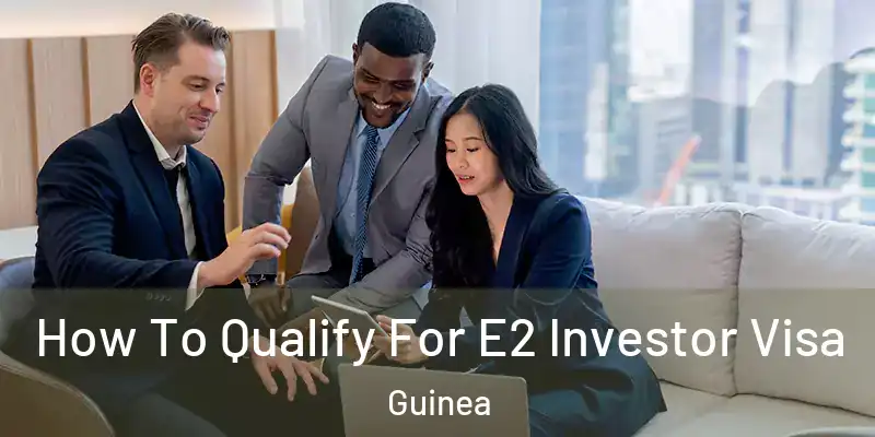  How To Qualify For E2 Investor Visa Guinea