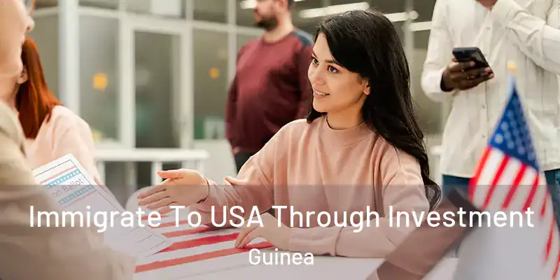 Immigrate To USA Through Investment Guinea