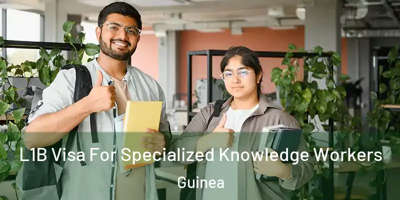  L1B Visa For Specialized Knowledge Workers Guinea