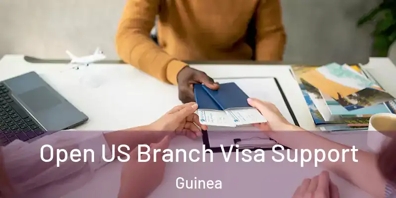  Open US Branch Visa Support Guinea