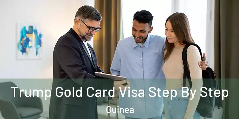  Trump Gold Card Visa Step By Step Guinea