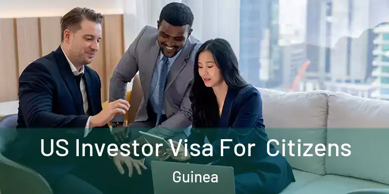  US Investor Visa For Citizens Guinea